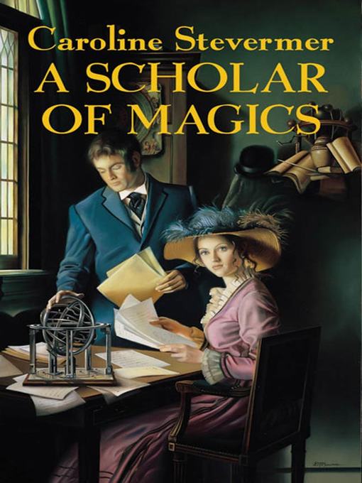 Title details for A Scholar of Magics by Caroline Stevermer - Wait list